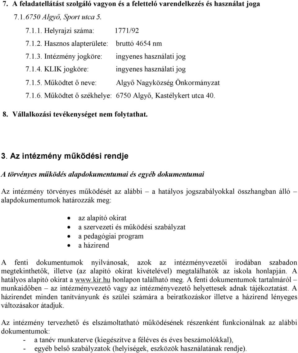 Működtet ő székhelye: 6750 Algyő, Kastélykert utca 40. 8. Vállalkozási tevékenységet nem folytathat. 3.