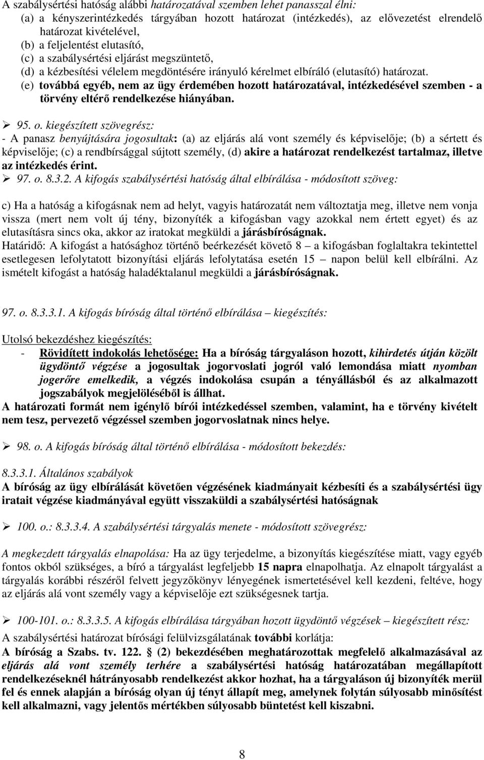 (e) továbbá egyéb, nem az ügy érdemében hozott határozatával, intézkedésével szemben - a törvény eltérı rendelkezése hiányában. 95. o.