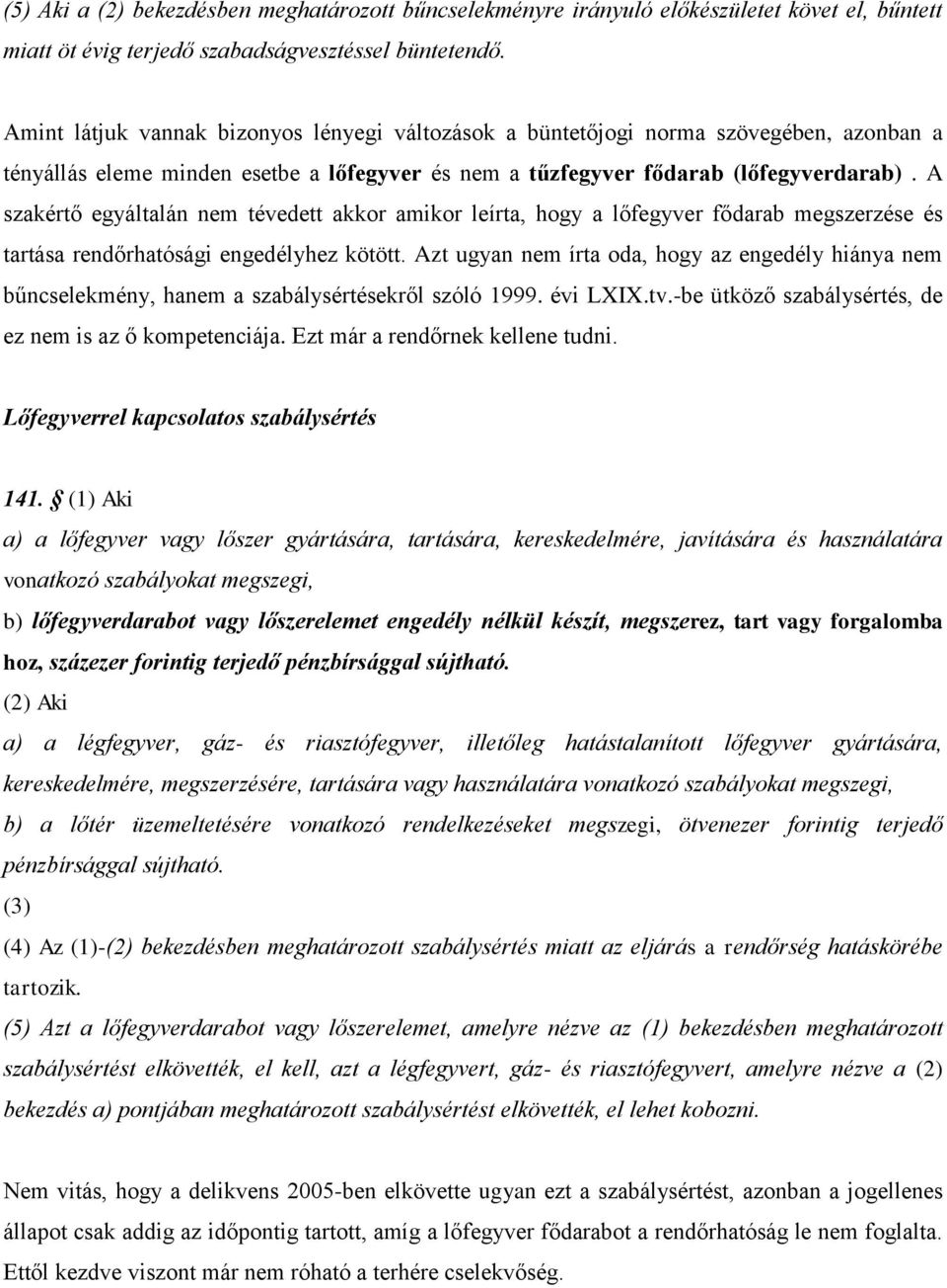 A szakértő egyáltalán nem tévedett akkor amikor leírta, hogy a lőfegyver fődarab megszerzése és tartása rendőrhatósági engedélyhez kötött.