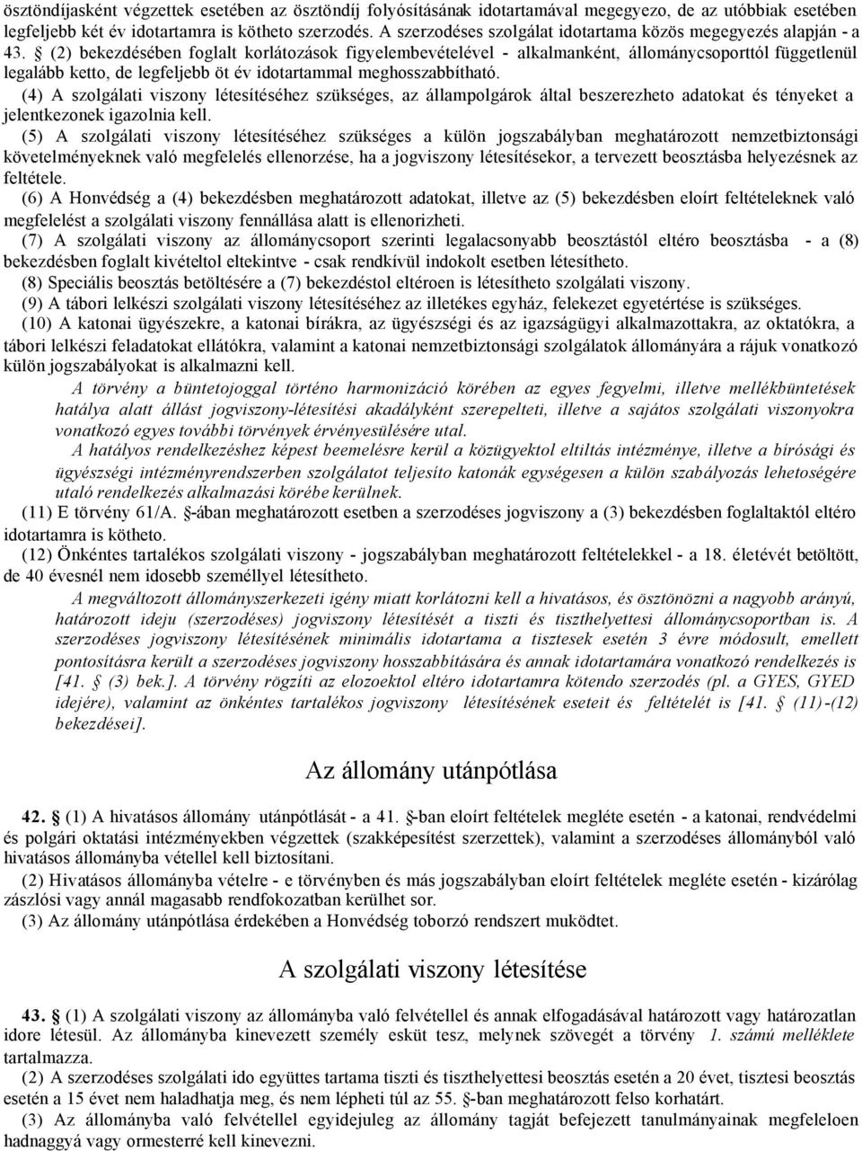 (2) bekezdésében foglalt korlátozások figyelembevételével - alkalmanként, állománycsoporttól függetlenül legalább ketto, de legfeljebb öt év idotartammal meghosszabbítható.