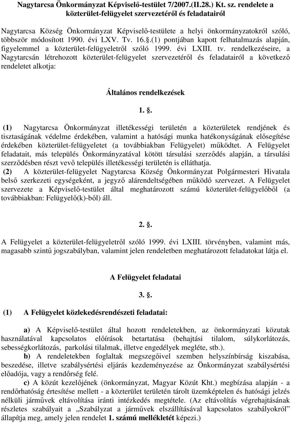.(1) pontjában kapott felhatalmazás alapján, figyelemmel a közterület-felügyeletrıl szóló 1999. évi LXIII. tv.