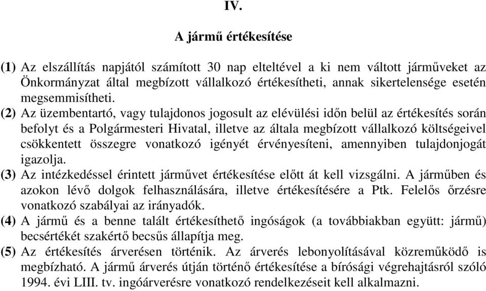 (2) Az üzembentartó, vagy tulajdonos jogosult az elévülési idın belül az értékesítés során befolyt és a Polgármesteri Hivatal, illetve az általa megbízott vállalkozó költségeivel csökkentett összegre