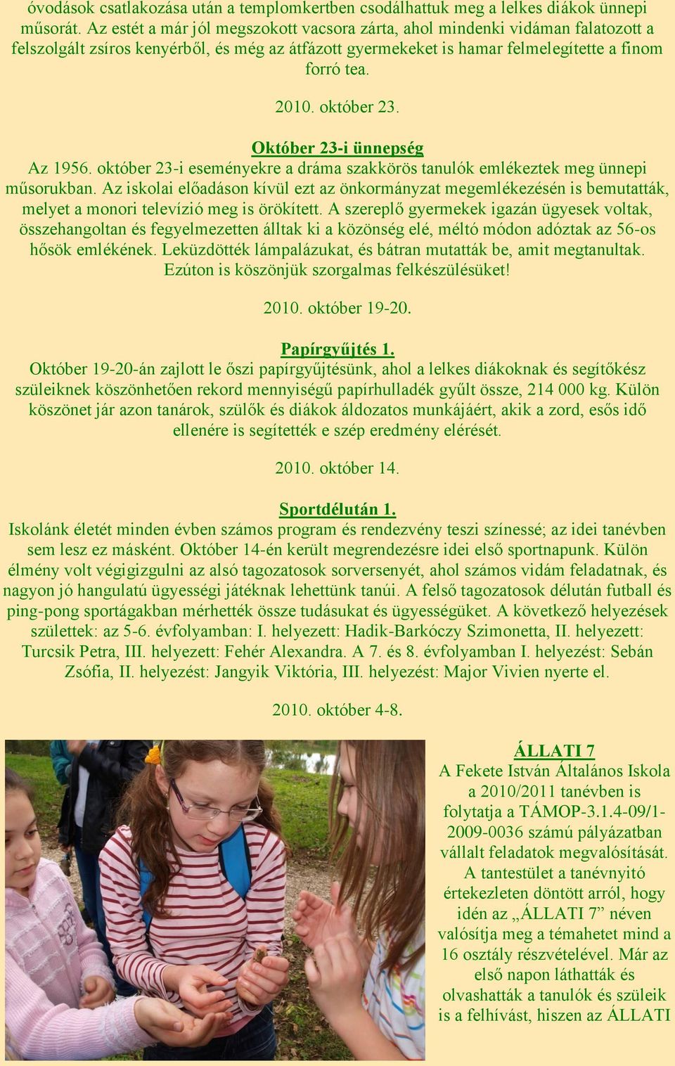 október 23. Október 23-i ünnepség Az 1956. október 23-i eseményekre a dráma szakkörös tanulók emlékeztek meg ünnepi műsorukban.