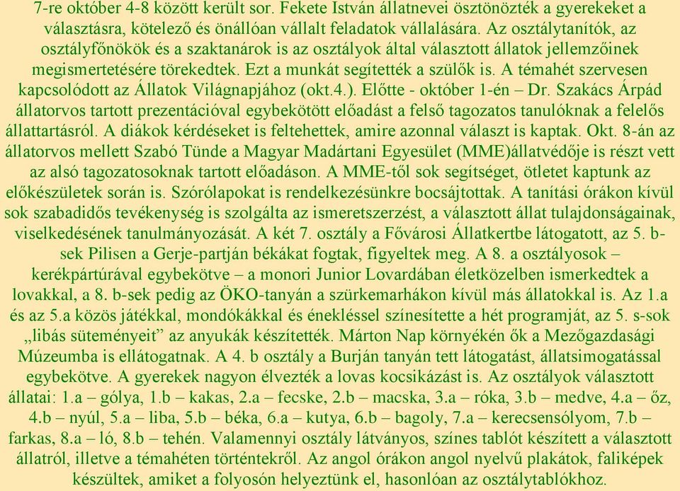 A témahét szervesen kapcsolódott az Állatok Világnapjához (okt.4.). Előtte - október 1-én Dr.