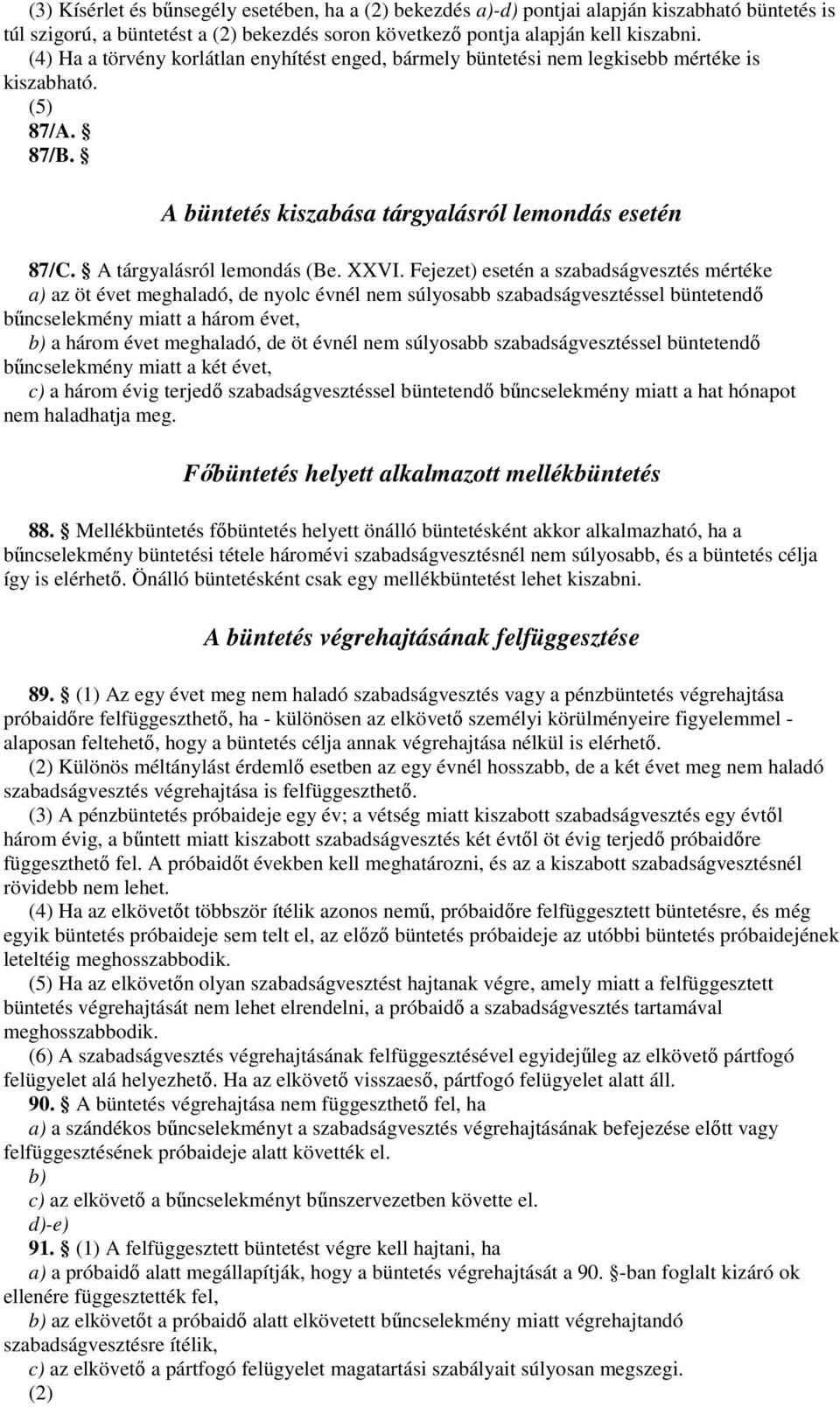 XXVI. Fejezet) esetén a szabadságvesztés mértéke a) az öt évet meghaladó, de nyolc évnél nem súlyosabb szabadságvesztéssel büntetendő bűncselekmény miatt a három évet, b) a három évet meghaladó, de