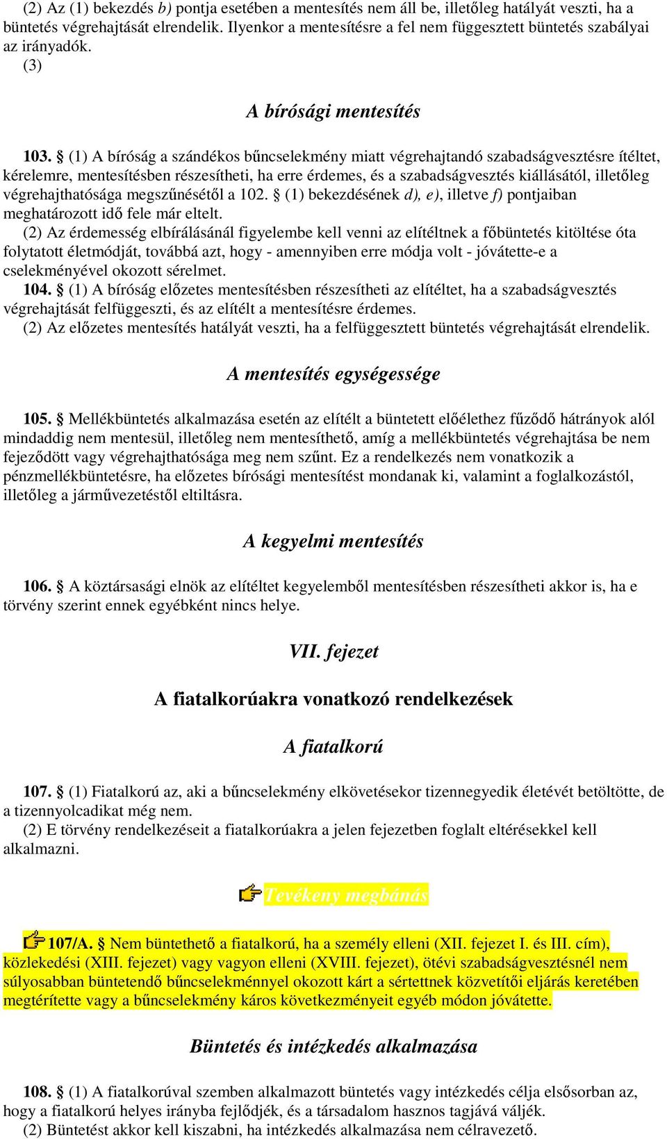 (1) A bíróság a szándékos bűncselekmény miatt végrehajtandó szabadságvesztésre ítéltet, kérelemre, mentesítésben részesítheti, ha erre érdemes, és a szabadságvesztés kiállásától, illetőleg