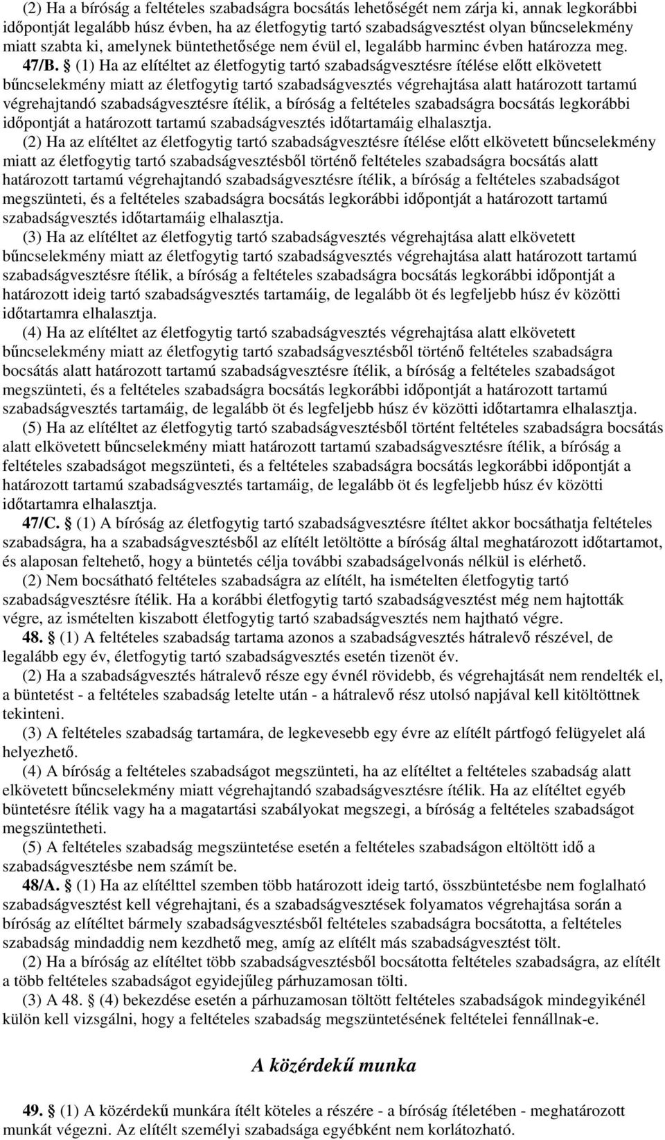 (1) Ha az elítéltet az életfogytig tartó szabadságvesztésre ítélése előtt elkövetett bűncselekmény miatt az életfogytig tartó szabadságvesztés végrehajtása alatt határozott tartamú végrehajtandó