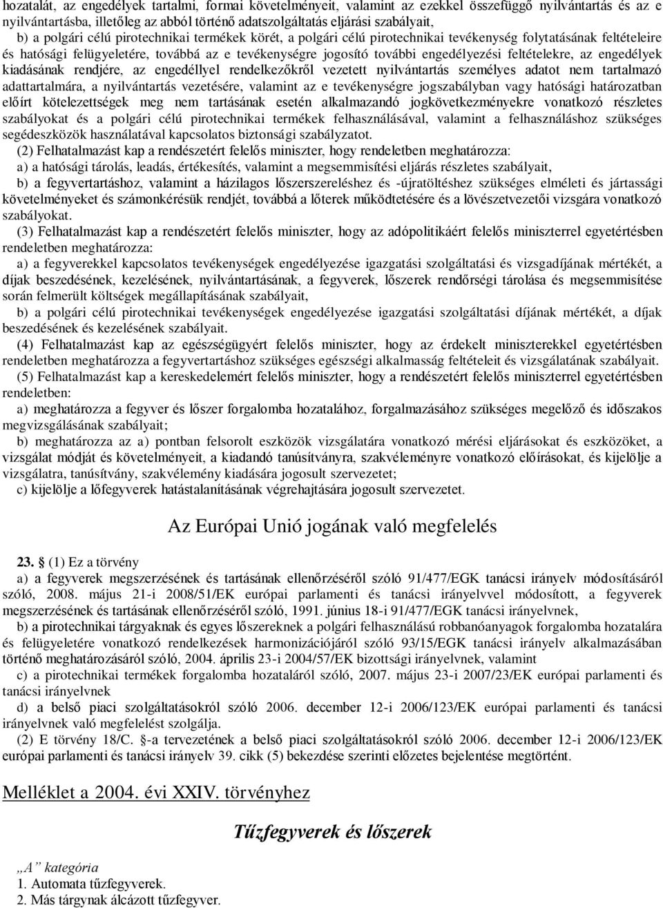 feltételekre, az engedélyek kiadásának rendjére, az engedéllyel rendelkezőkről vezetett nyilvántartás személyes adatot nem tartalmazó adattartalmára, a nyilvántartás vezetésére, valamint az e