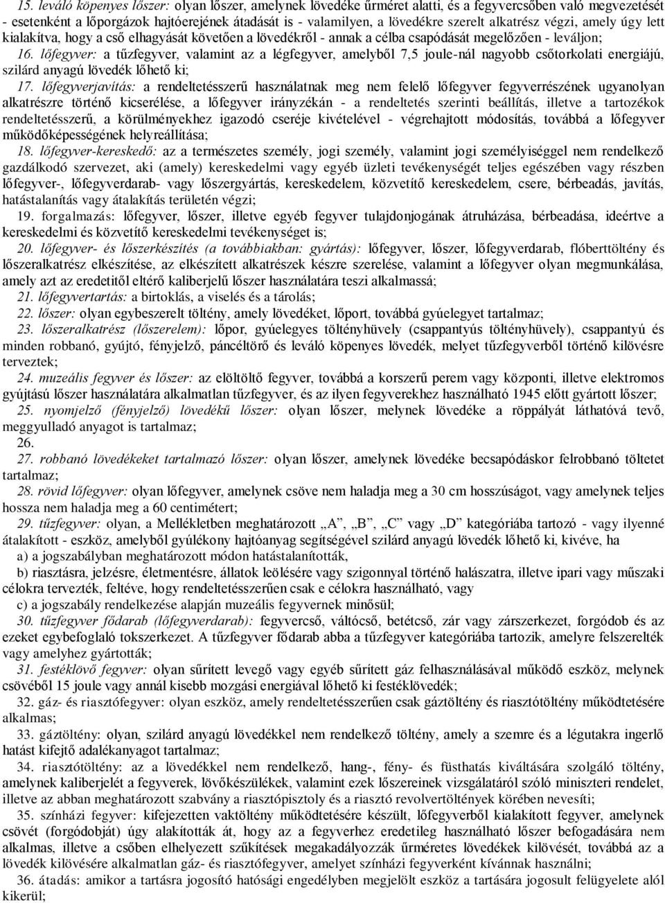 lőfegyver: a tűzfegyver, valamint az a légfegyver, amelyből 7,5 joule-nál nagyobb csőtorkolati energiájú, szilárd anyagú lövedék lőhető ki; 17.