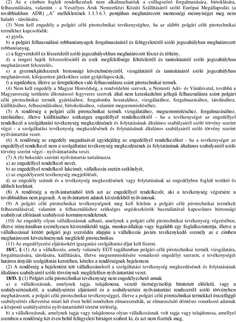 (3) Nem kell engedély a polgári célú pirotechnikai tevékenységhez, ha az alábbi polgári célú pirotechnikai termékhez kapcsolódik: a) gyufa, b) a polgári felhasználású robbanóanyagok forgalmazásáról