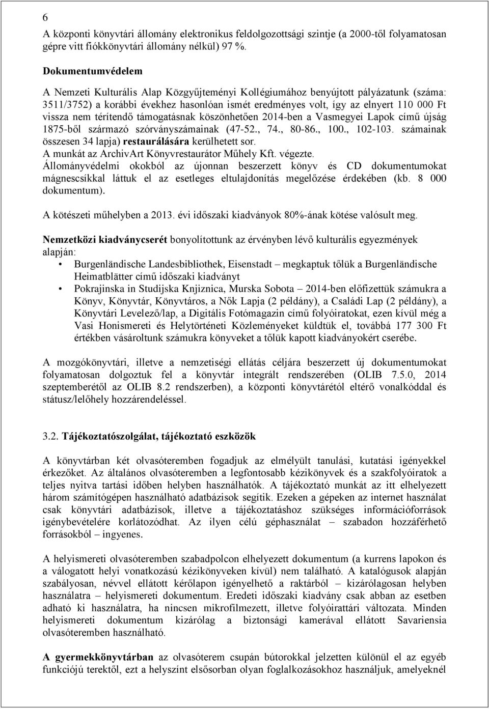 nem térítendő támogatásnak köszönhetően 2014-ben a Vasmegyei Lapok című újság 1875-ből származó szórványszámainak (47-52., 74., 80-86., 100., 102-103.