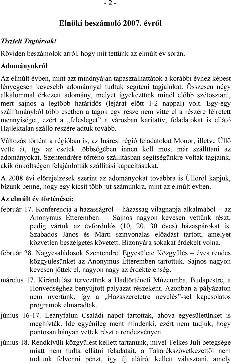 Összesen négy alkalommal érkezett adomány, melyet igyekeztünk minél előbb szétosztani, mert sajnos a legtöbb határidős (lejárat előtt 1-2 nappal) volt.