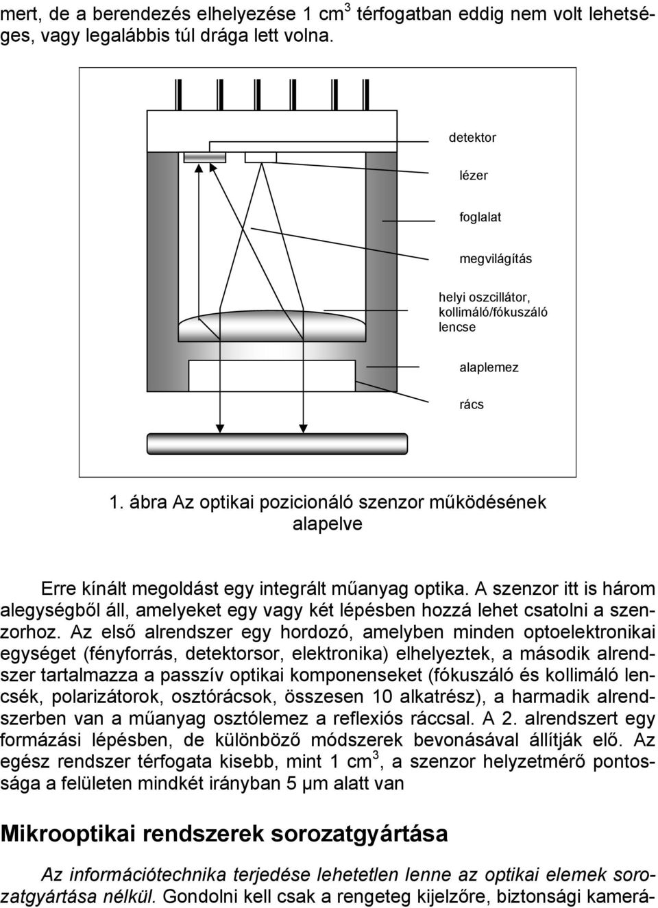 ábra Az optikai pozicionáló szenzor működésének alapelve Erre kínált megoldást egy integrált műanyag optika.