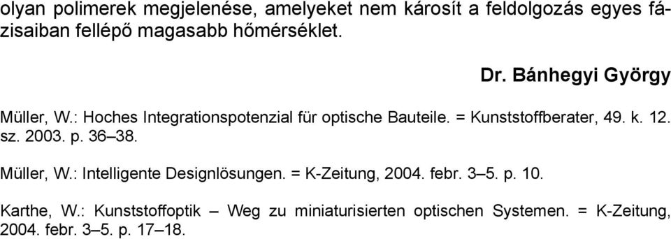 = Kunststoffberater, 49. k. 12. sz. 2003. p. 36 38. Müller, W.: Intelligente Designlösungen.