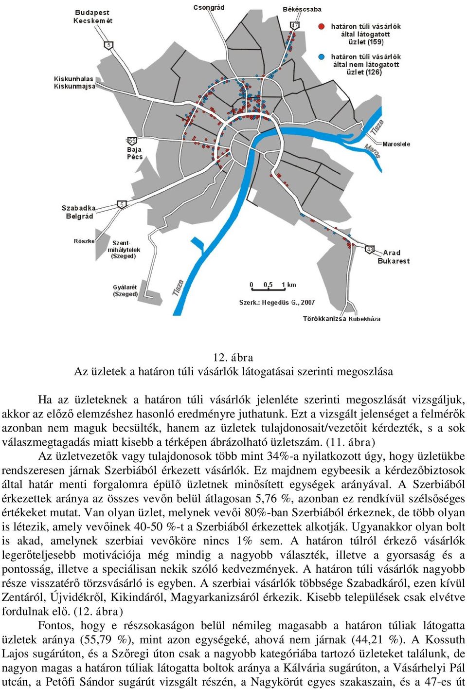 Ezt a vizsgált jelenséget a felmérők azonban nem maguk becsülték, hanem az üzletek tulajdonosait/vezetőit kérdezték, s a sok válaszmegtagadás miatt kisebb a térképen ábrázolható üzletszám. (11.