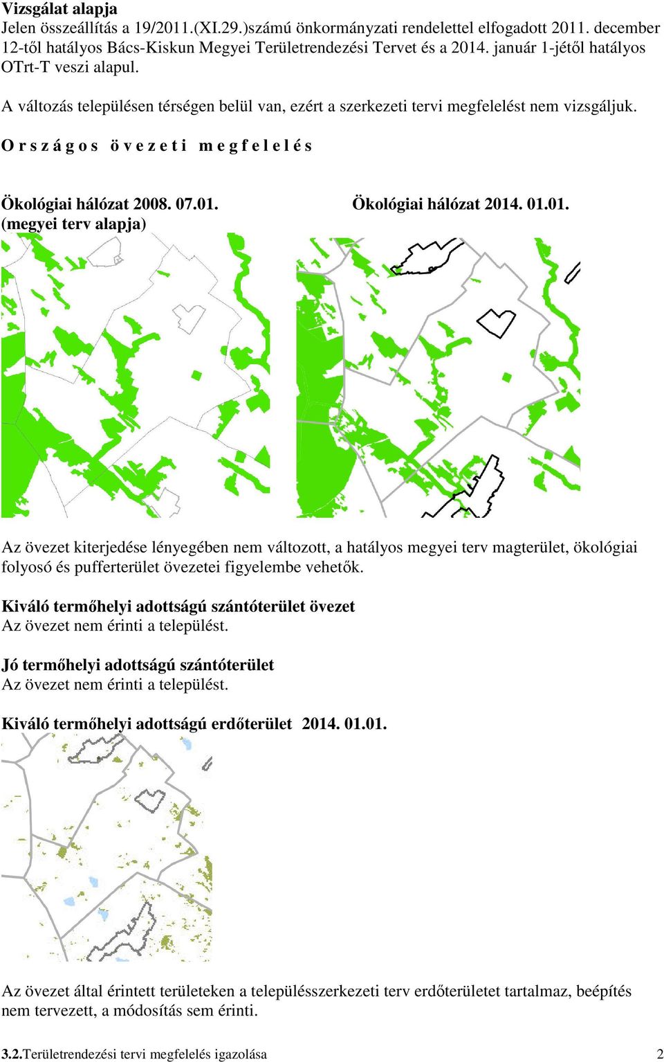 O r s z á g o s ö v e z e t i m e g f e l e l é s Ökológiai hálózat 2008. 07.01.