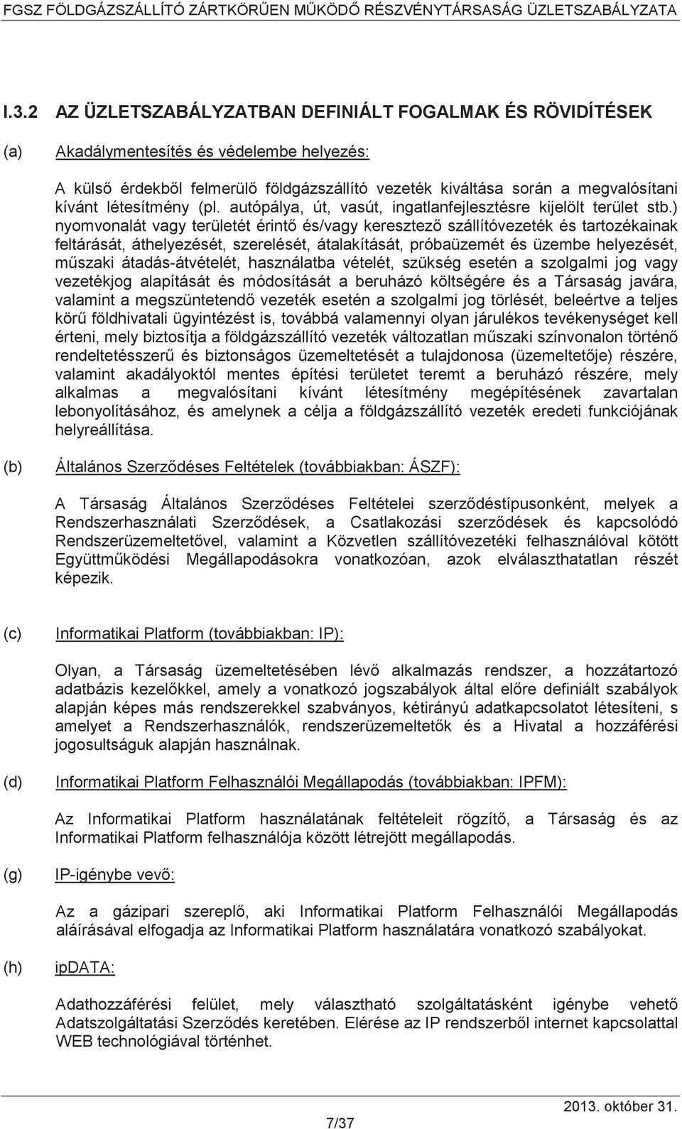 ) nyomvonalát vagy területét érint és/vagy keresztez szállítóvezeték és tartozékainak feltárását, áthelyezését, szerelését, átalakítását, próbaüzemét és üzembe helyezését, mszaki átadás-átvételét,