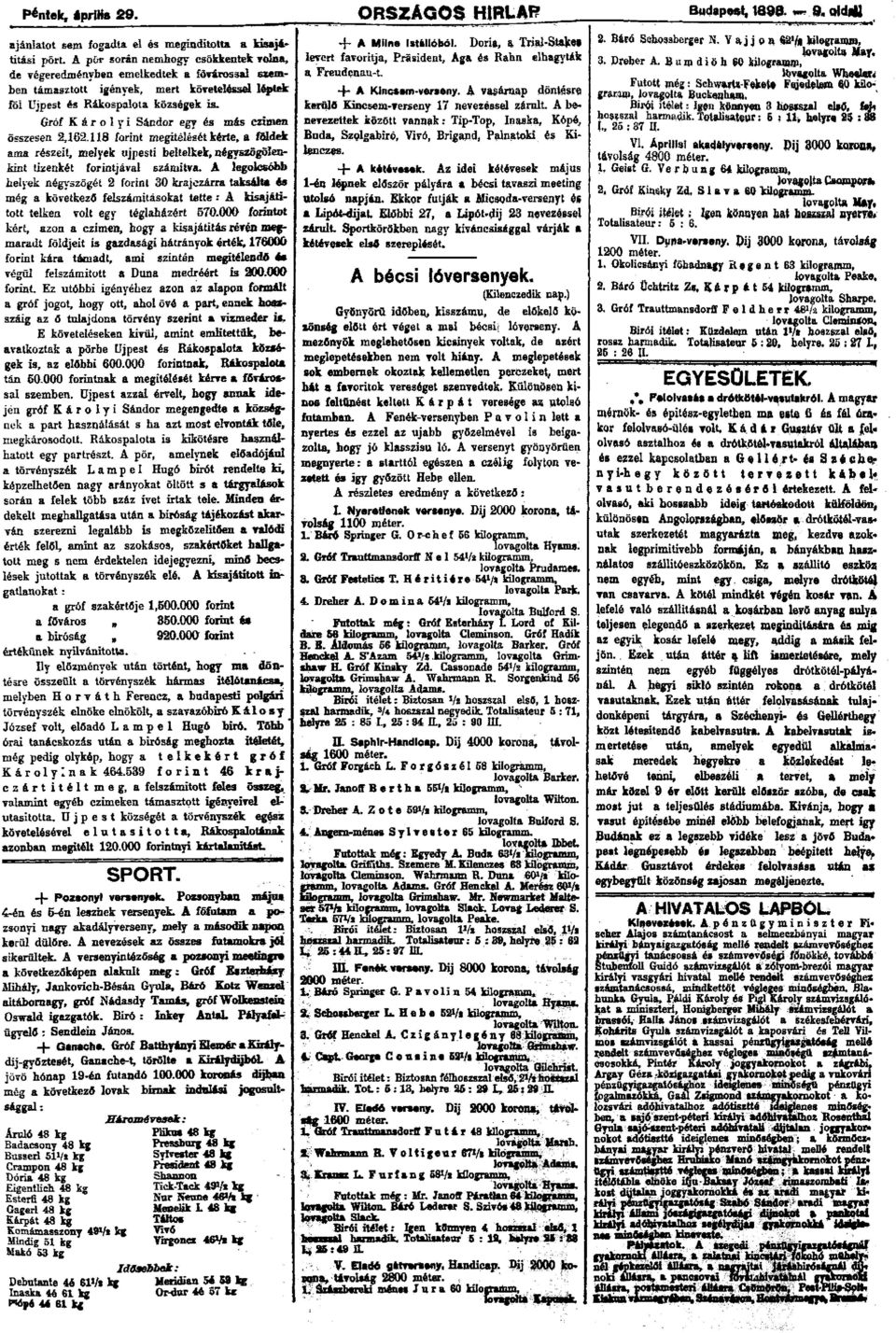 Gróf Károlyi Sándor egy és más czimen összesen 2,162.118 forint megitélését kérte, a földek ama részeit, melyek újpesti beltelkek, négyszögoienkint tizenkét forintjával számitva.