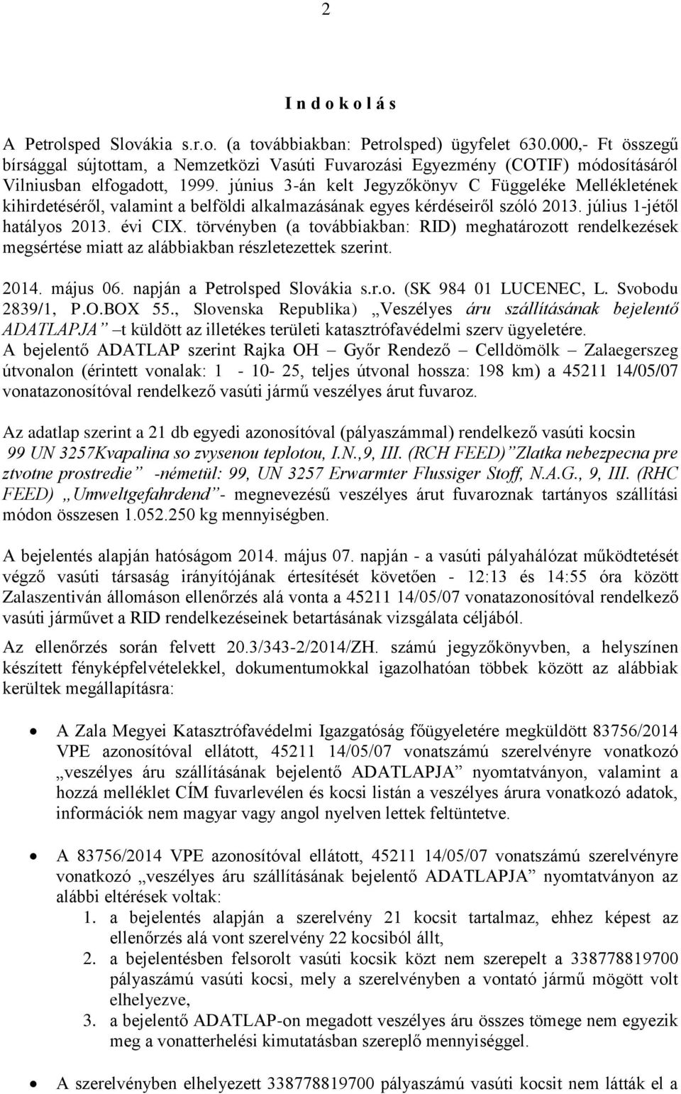 június 3-án kelt Jegyzőkönyv C Függeléke Mellékletének kihirdetéséről, valamint a belföldi alkalmazásának egyes kérdéseiről szóló 2013. július 1-jétől hatályos 2013. évi CIX.