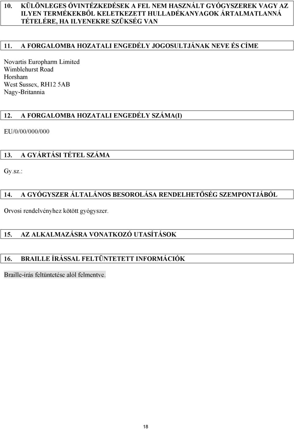 A FORGALOMBA HOZATALI ENGEDÉLY SZÁMA(I) EU/0/00/000/000 13. A GYÁRTÁSI TÉTEL SZÁMA Gy.sz.: 14.