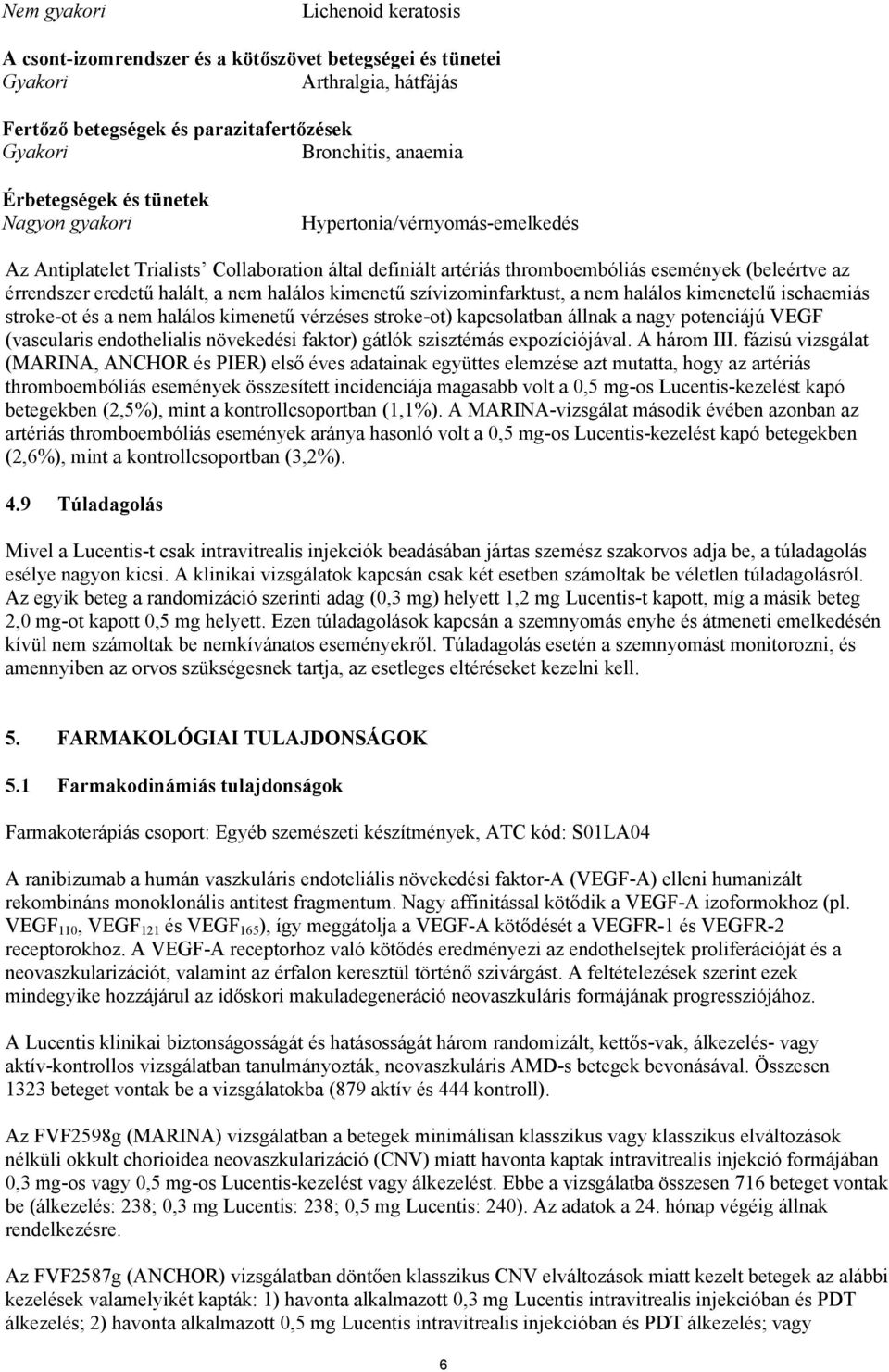 halált, a nem halálos kimenetű szívizominfarktust, a nem halálos kimenetelű ischaemiás stroke-ot és a nem halálos kimenetű vérzéses stroke-ot) kapcsolatban állnak a nagy potenciájú VEGF (vascularis