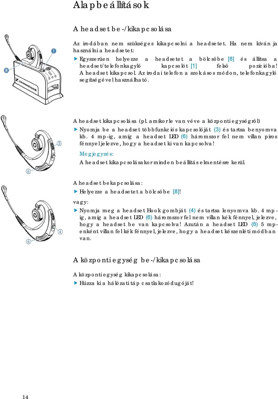 Az irodai telefon a szok ásos módon, telefonkagyló segítségével használható. A headset kikapcsolása (pl.