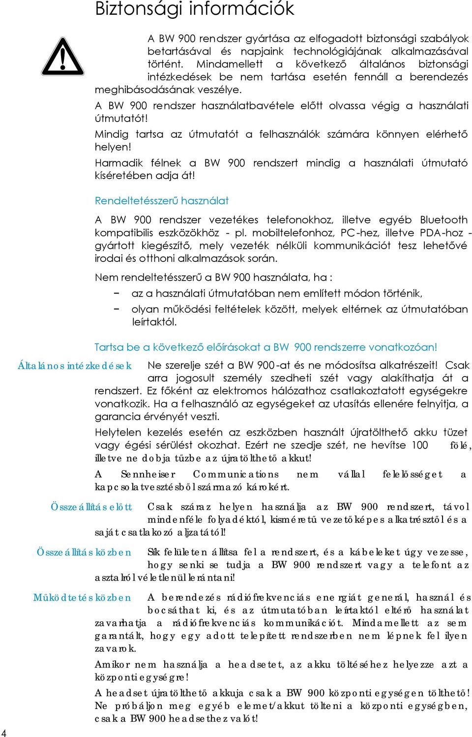 Összeállítás közben Sík felületen állítsa fel a rendszert, és a kábeleket úgy vezesse, hogy senki se tudja a BW 900 rendszert vagy a telefont az asztalról véletlenül lerántani!