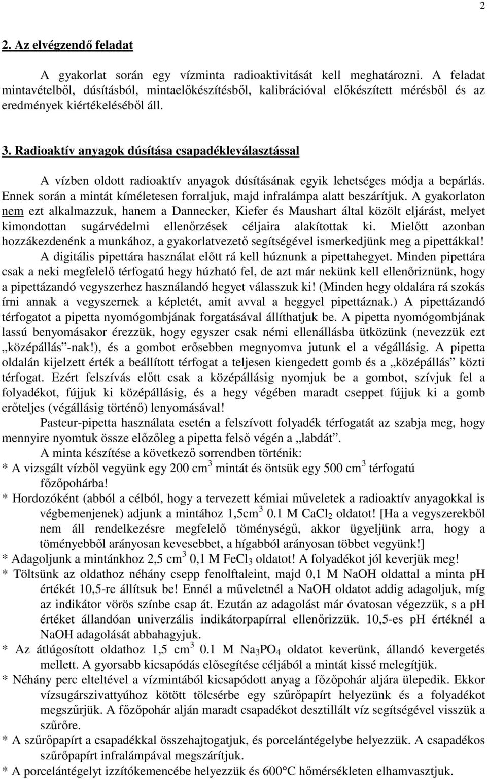 Radioaktív anyagok dúsítása csapadékleválasztással A vízben oldott radioaktív anyagok dúsításának egyik lehetséges módja a bepárlás.