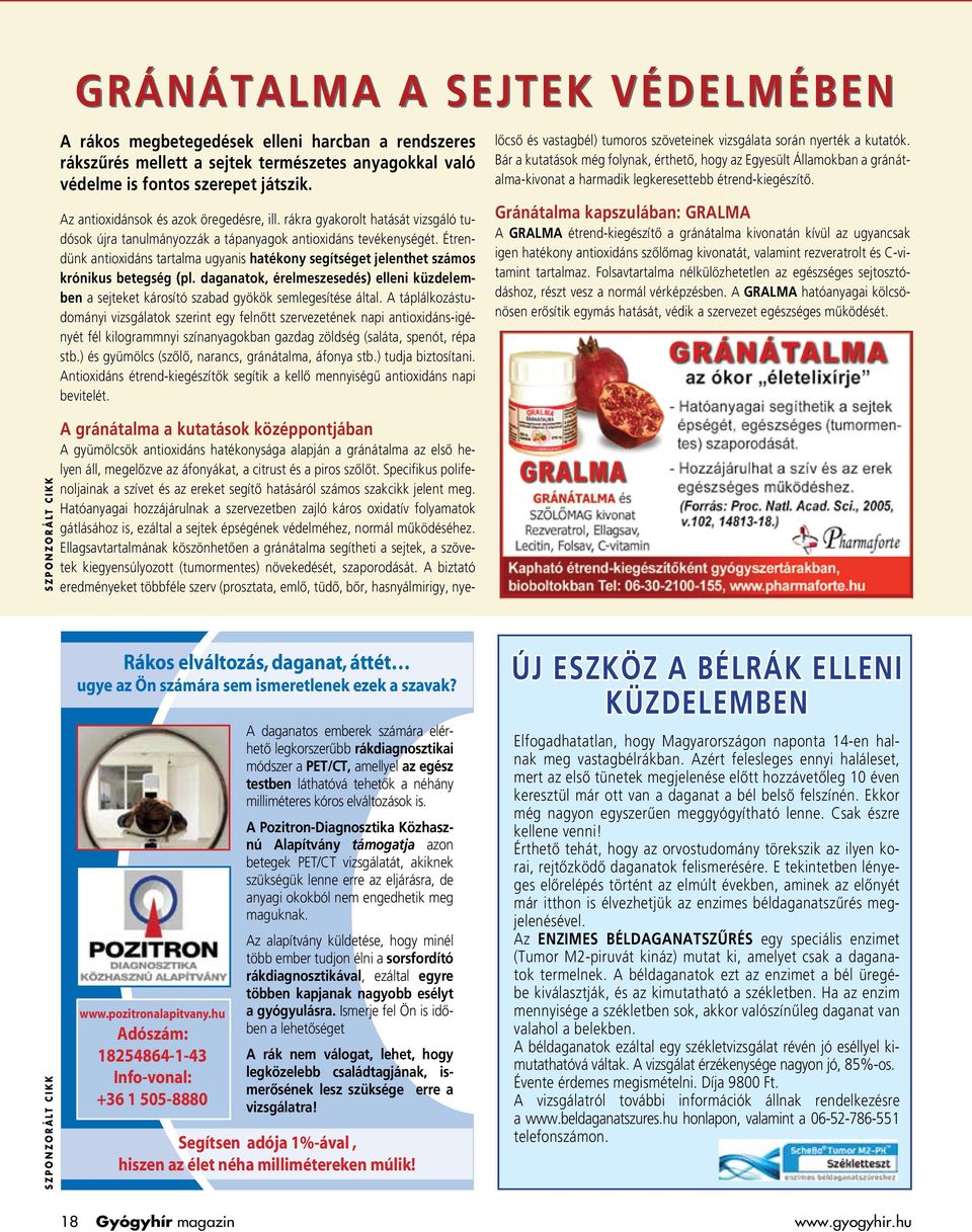 Étrendünk antioxidáns tartalma ugyanis hatékony segítséget jelenthet számos krónikus betegség (pl. daganatok, érelmeszesedés) elleni küzdelemben a sejteket károsító szabad gyökök semlegesítése által.