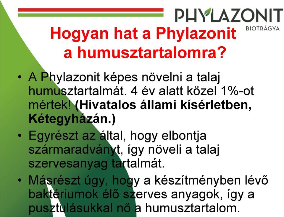 ) Egyrészt az által, hogy elbontja szármaradványt, így növeli a talaj szervesanyag tartalmát.