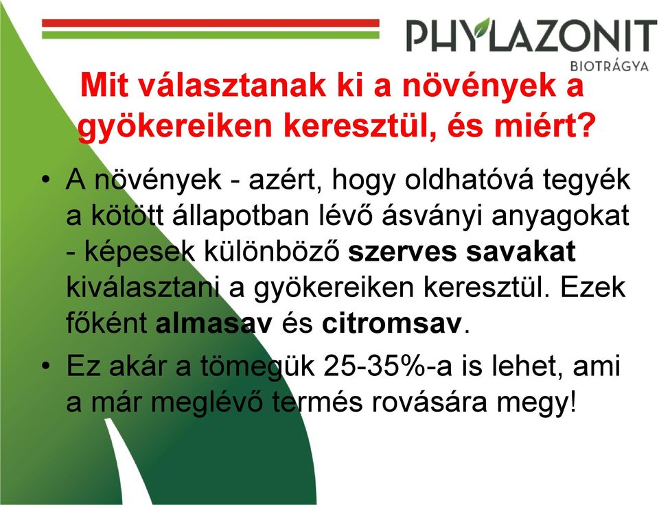 anyagokat - képesek különböző szerves savakat kiválasztani a gyökereiken keresztül.