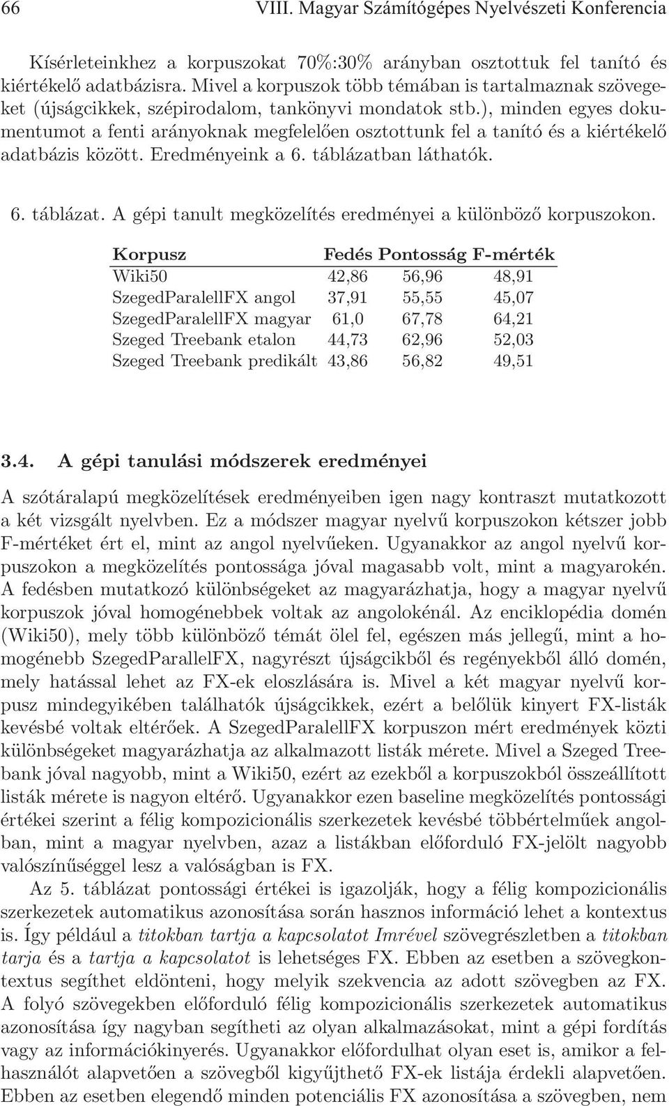 ), minden egyes dokumentumot a fenti arányoknak megfelelően osztottunk fel a tanító és a kiértékelő adatbázis között. Eredményeink a 6. táblázatb