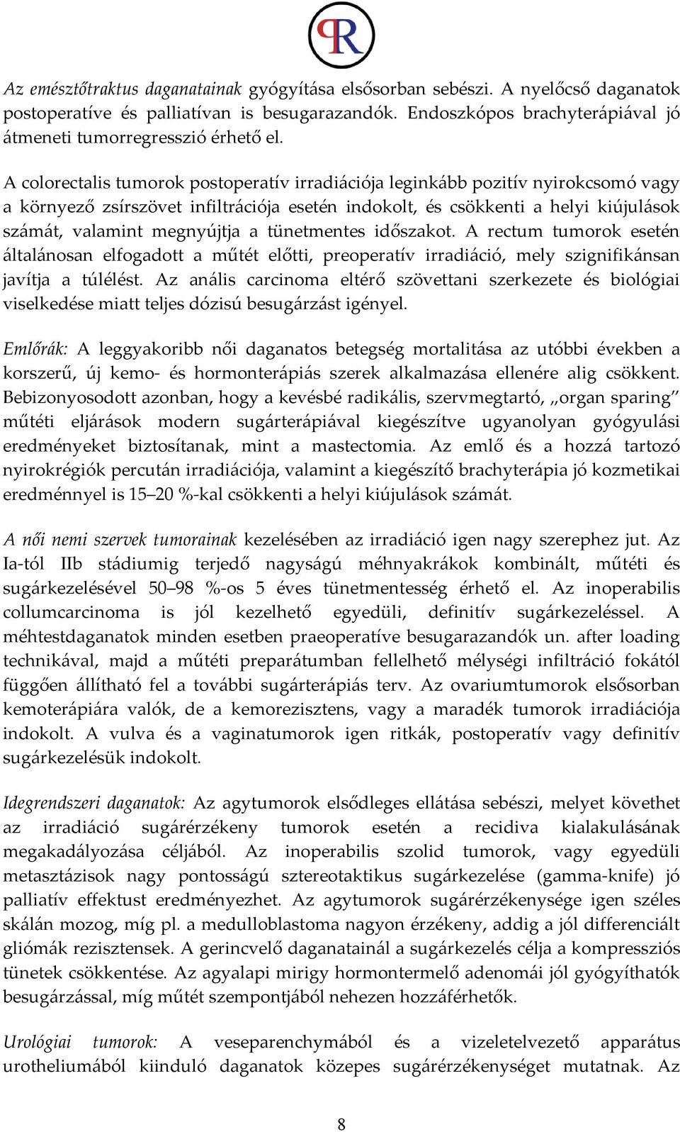 tünetmentes időszakot. A rectum tumorok esetén általánosan elfogadott a műtét előtti, preoperatív irradiáció, mely szignifikánsan javítja a túlélést.