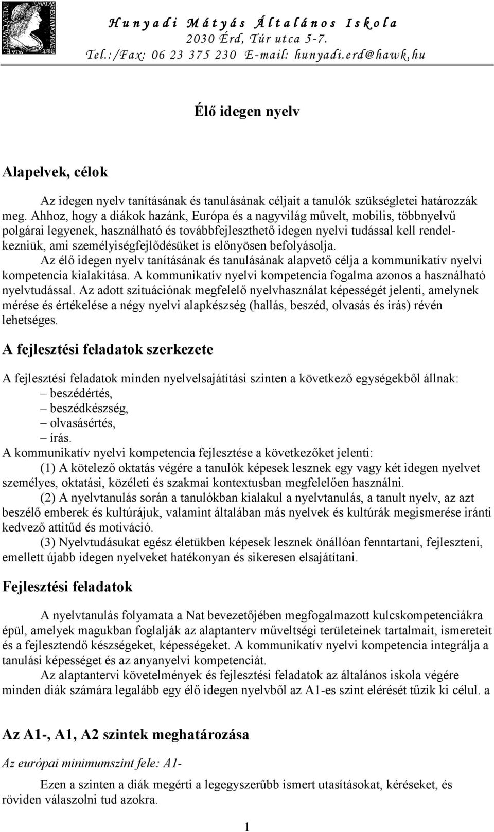 személyiségfejlődésüket is előnyösen befolyásolja. Az élő idegen nyelv tanításának és tanulásának alapvető célja a kommunikatív nyelvi kompetencia kialakítása.