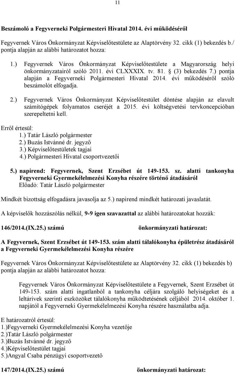 évi működéséről szóló beszámolót elfogadja. 2.) Fegyvernek Város Önkormányzat Képviselőtestület döntése alapján az elavult számítógépek folyamatos cseréjét a 2015.