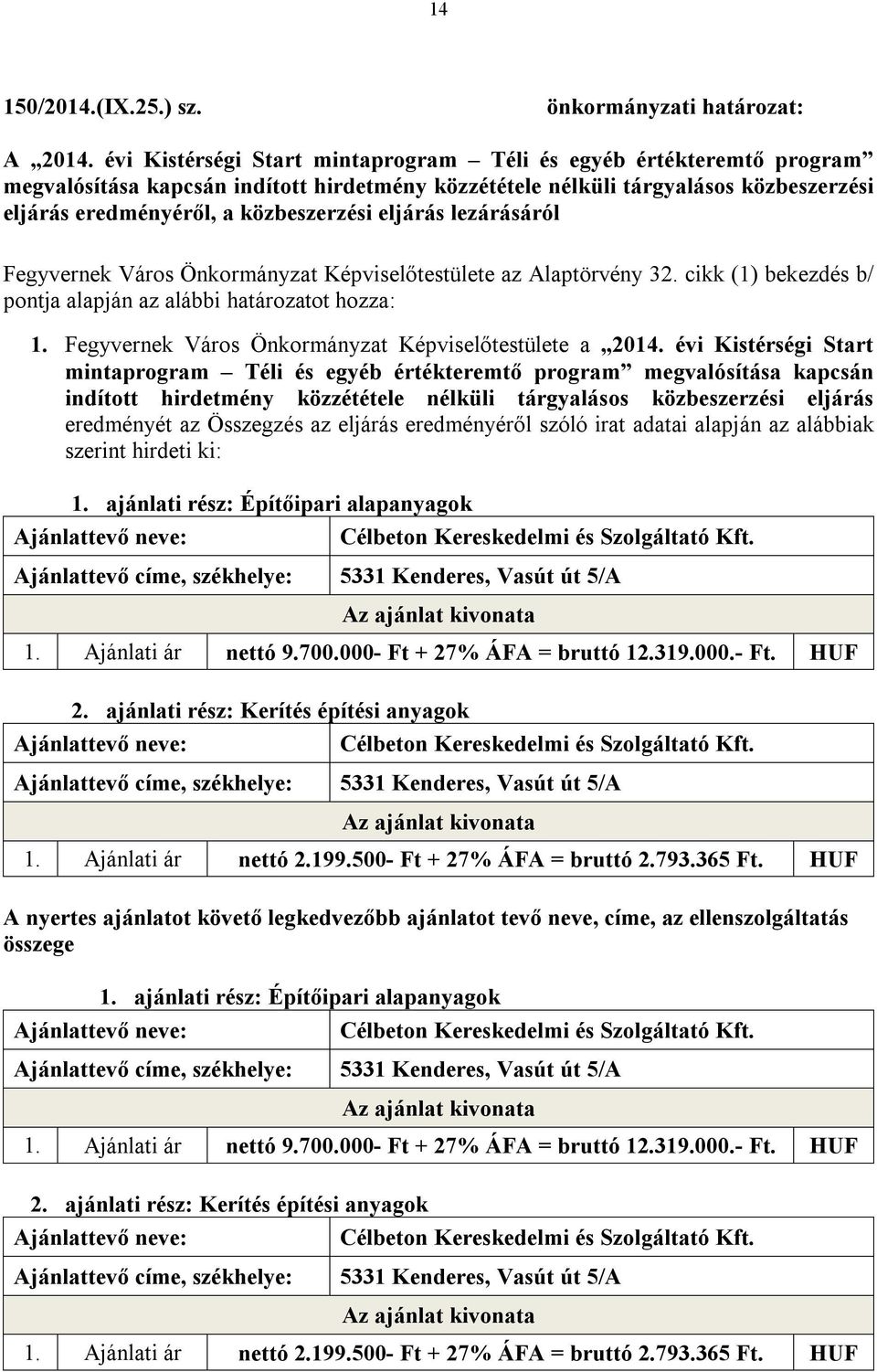 eljárás lezárásáról Fegyvernek Város Önkormányzat Képviselőtestülete az Alaptörvény 32. cikk (1) bekezdés b/ 1. Fegyvernek Város Önkormányzat Képviselőtestülete a 2014.