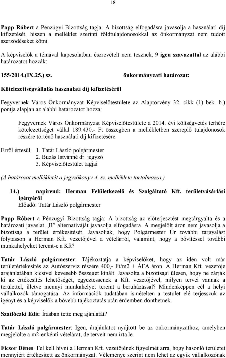 Kötelezettségvállalás használati díj kifizetéséről Fegyvernek Város Önkormányzat Képviselőtestülete az Alaptörvény 32. cikk (1) bek. b.) Fegyvernek Város Önkormányzat Képviselőtestülete a 2014.