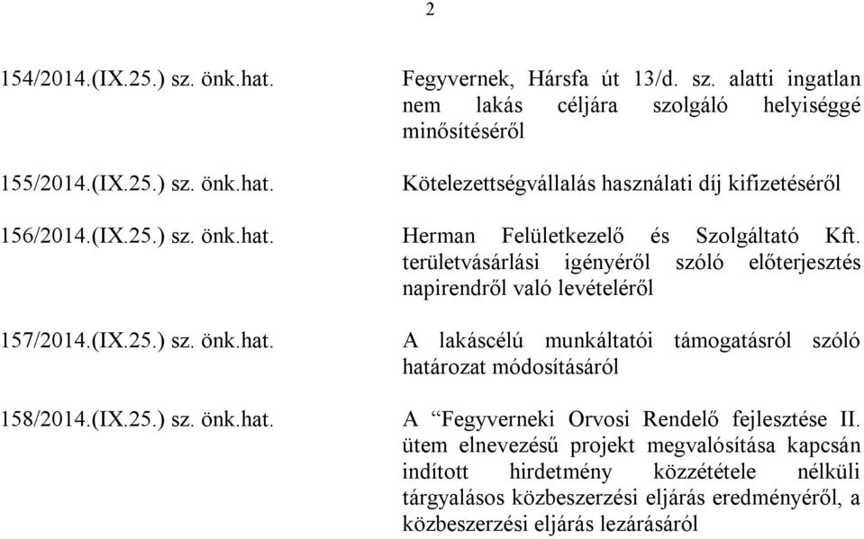 (IX.25.) sz. önk.hat. A lakáscélú munkáltatói támogatásról szóló határozat módosításáról A Fegyverneki Orvosi Rendelő fejlesztése II.