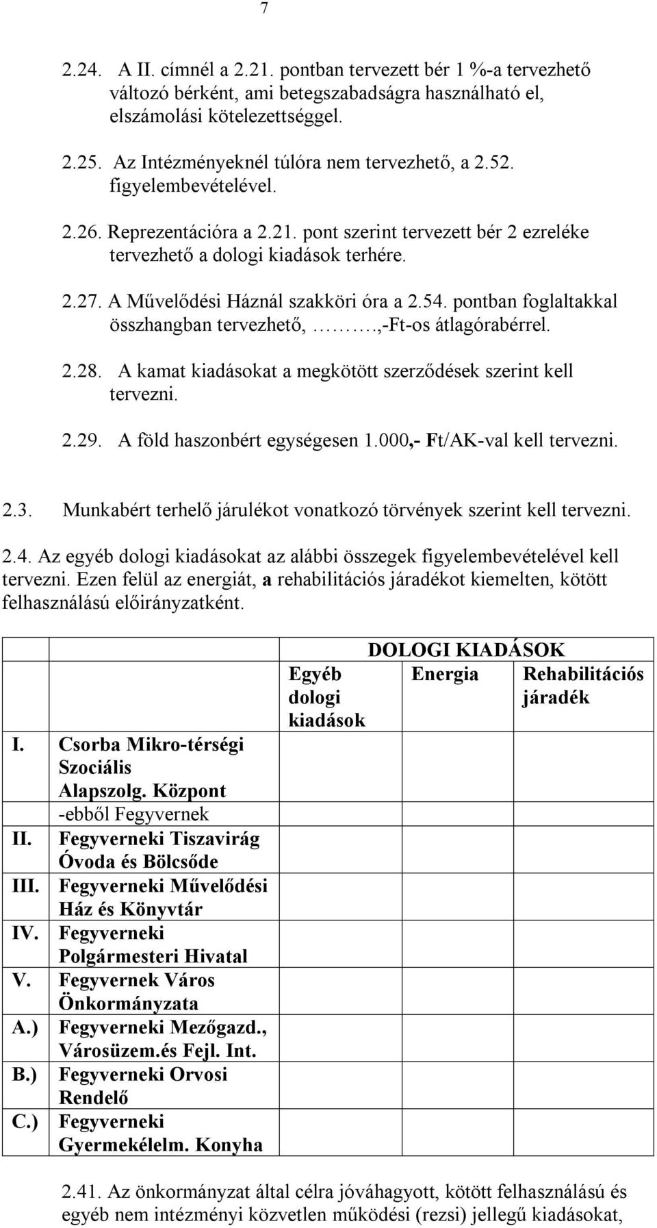 A Művelődési Háznál szakköri óra a 2.54. pontban foglaltakkal összhangban tervezhető,.,-ft-os átlagórabérrel. 2.28. A kamat kiadásokat a megkötött szerződések szerint kell tervezni. 2.29.