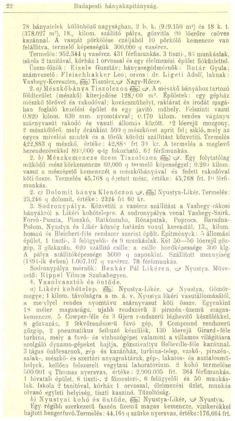 3 tiszti-, 6'» munkáslak, iskola 2 tanítóval, kórház 1 orvossal és egy élelmezési épület fióküzlettel.