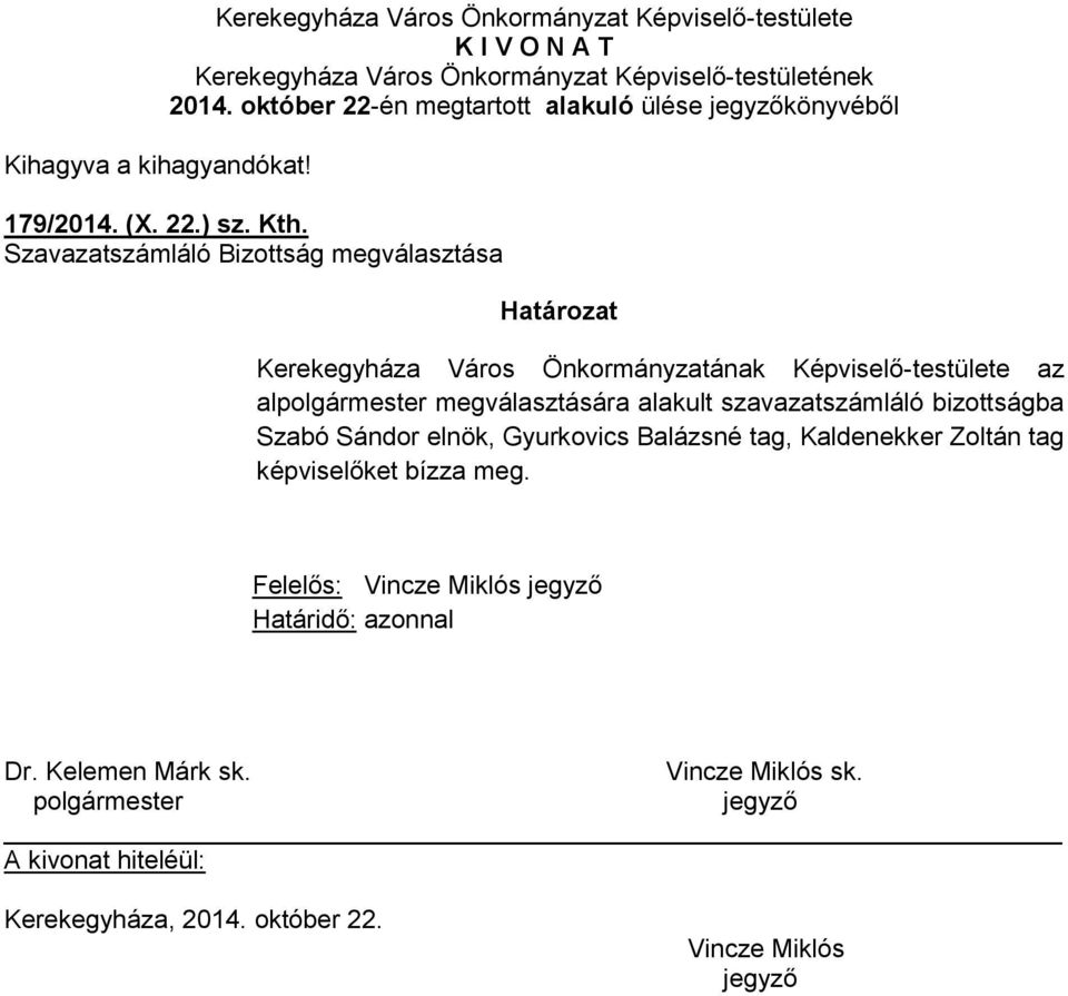 Képviselő-testülete az al megválasztására alakult szavazatszámláló bizottságba Szabó