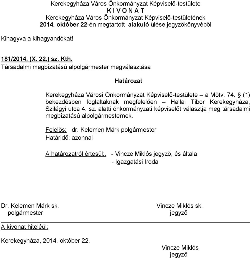 74. (1) bekezdésben foglaltaknak megfelelően Hallai Tibor Kerekegyháza, Szilágyi utca 4. sz.