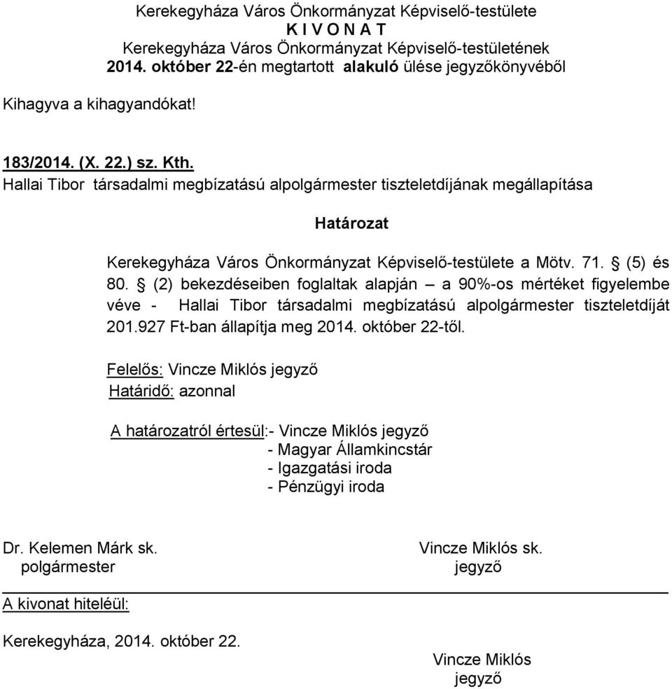 (2) bekezdéseiben foglaltak alapján a 90%-os mértéket figyelembe véve - Hallai Tibor társadalmi megbízatású al