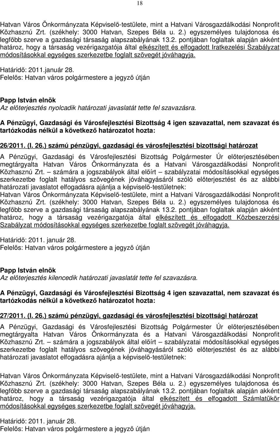 pontjában foglaltak alapján akként határoz, hogy a társaság vezérigazgatója által elkészített és elfogadott Iratkezelési Szabályzat módosításokkal egységes szerkezetbe foglalt szövegét jóváhagyja.