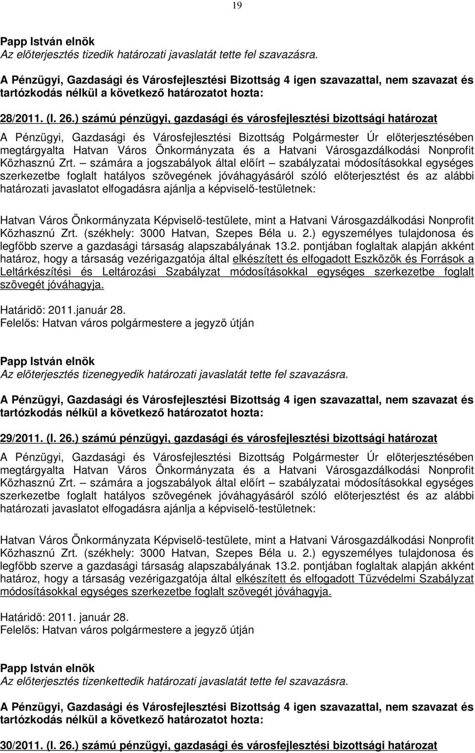 ajánlja a képviselő-testületnek: Hatvan Város Önkormányzata Képviselő-testülete, mint a Hatvani Városgazdálkodási Nonprofit Közhasznú Zrt. (székhely: 3000 Hatvan, Szepes Béla u. 2.