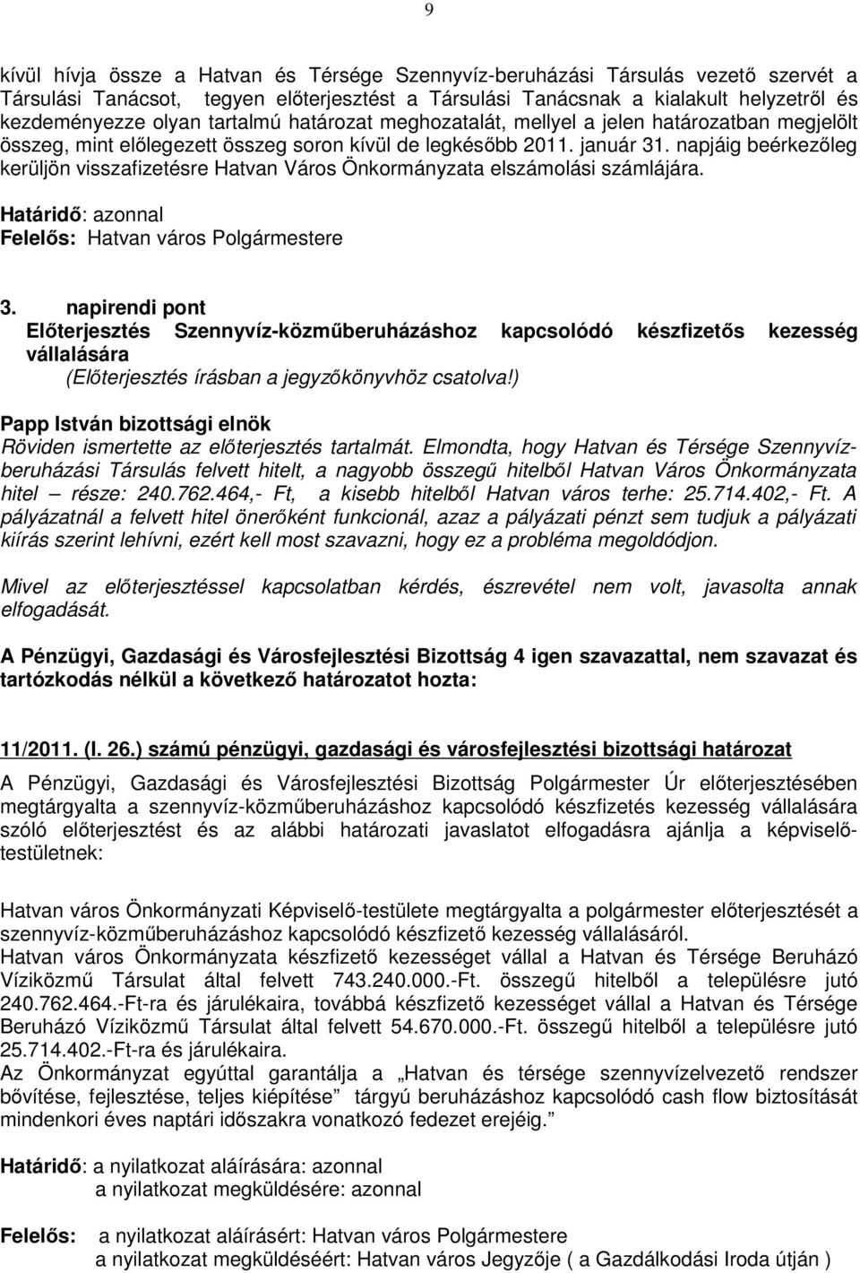 napjáig beérkezőleg kerüljön visszafizetésre Hatvan Város Önkormányzata elszámolási számlájára. Határidő: azonnal Felelős: Hatvan város Polgármestere 3.