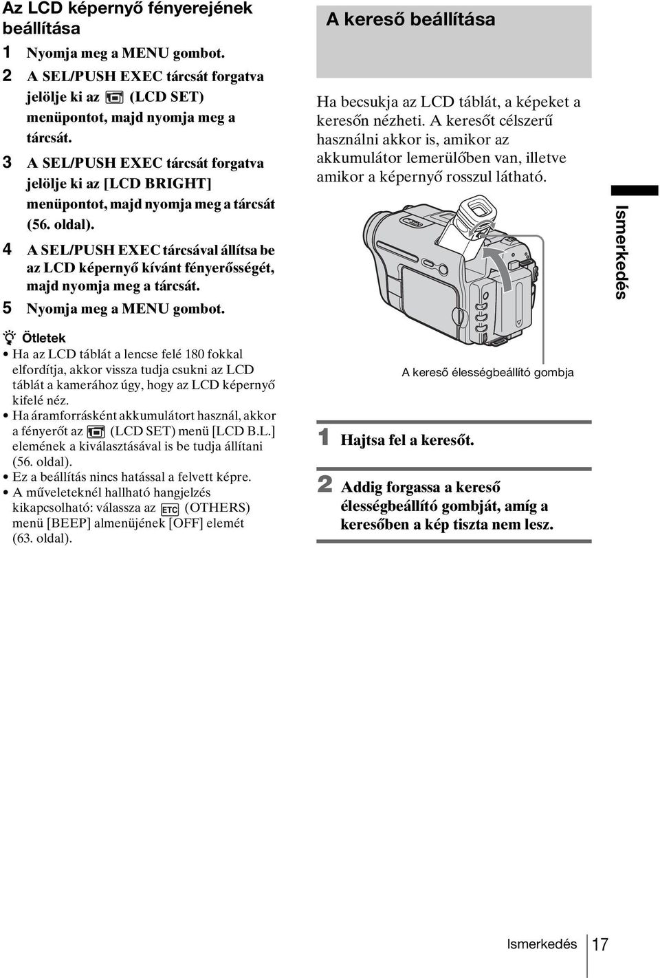 4 A SEL/PUSH EXEC tárcsával állítsa be az LCD képernyő kívánt fényerősségét, majd nyomja meg a tárcsát. 5 Nyomja meg a MENU gombot.