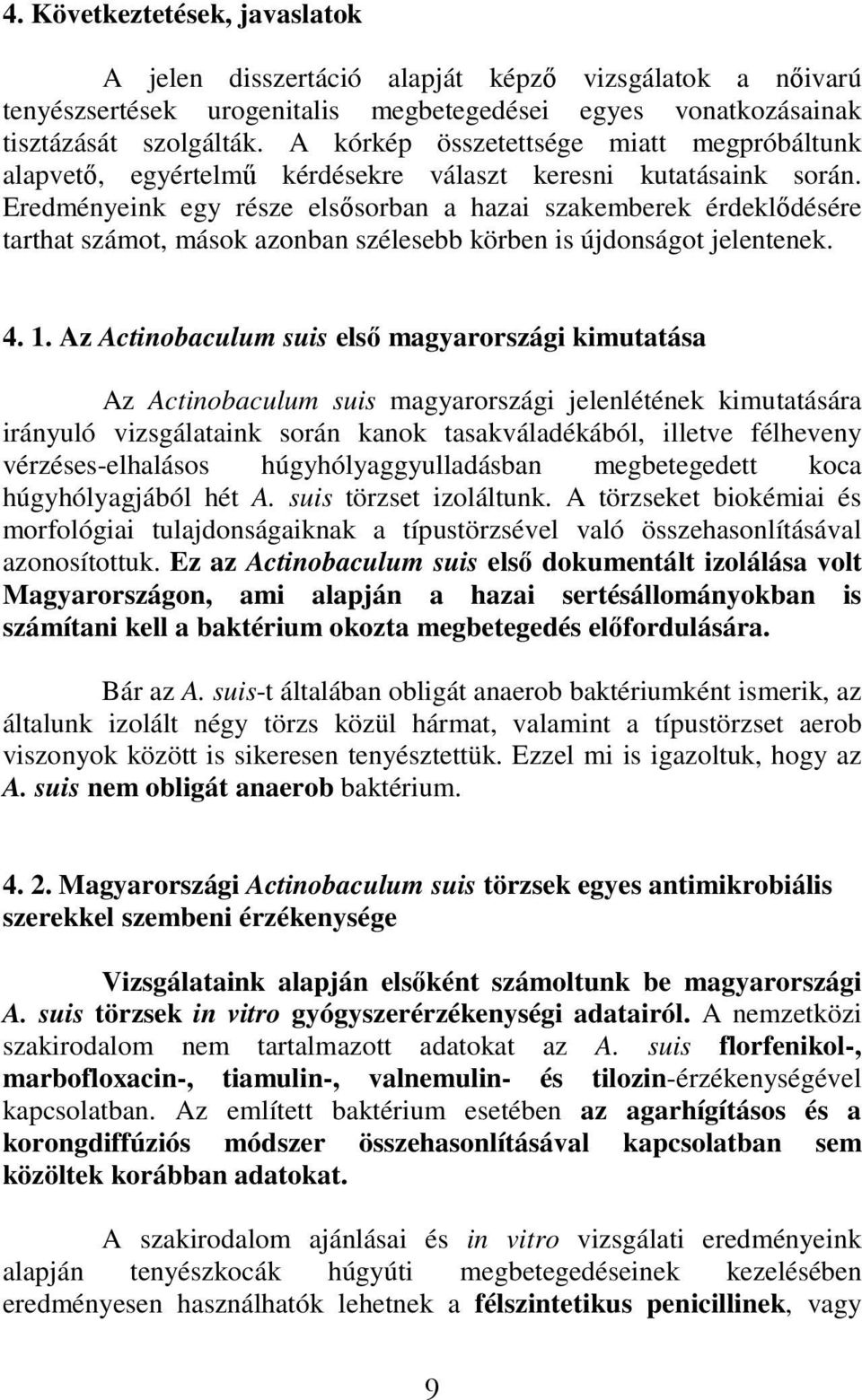 Eredményeink egy része elsősorban a hazai szakemberek érdeklődésére tarthat számot, mások azonban szélesebb körben is újdonságot jelentenek. 4. 1.