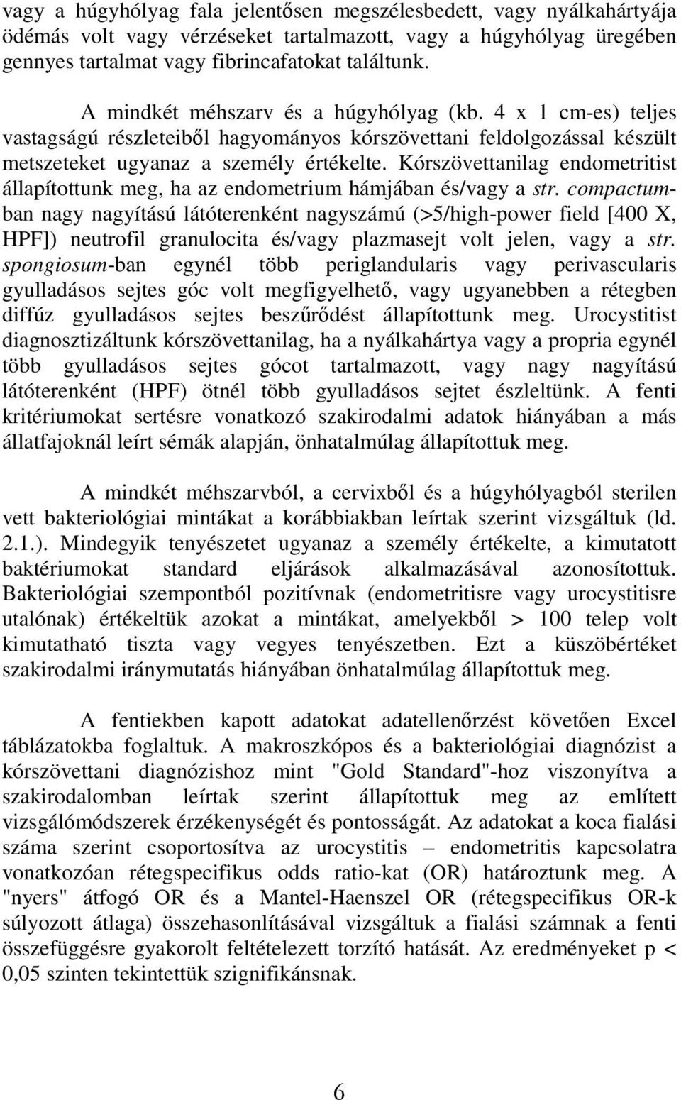 Kórszövettanilag endometritist állapítottunk meg, ha az endometrium hámjában és/vagy a str.