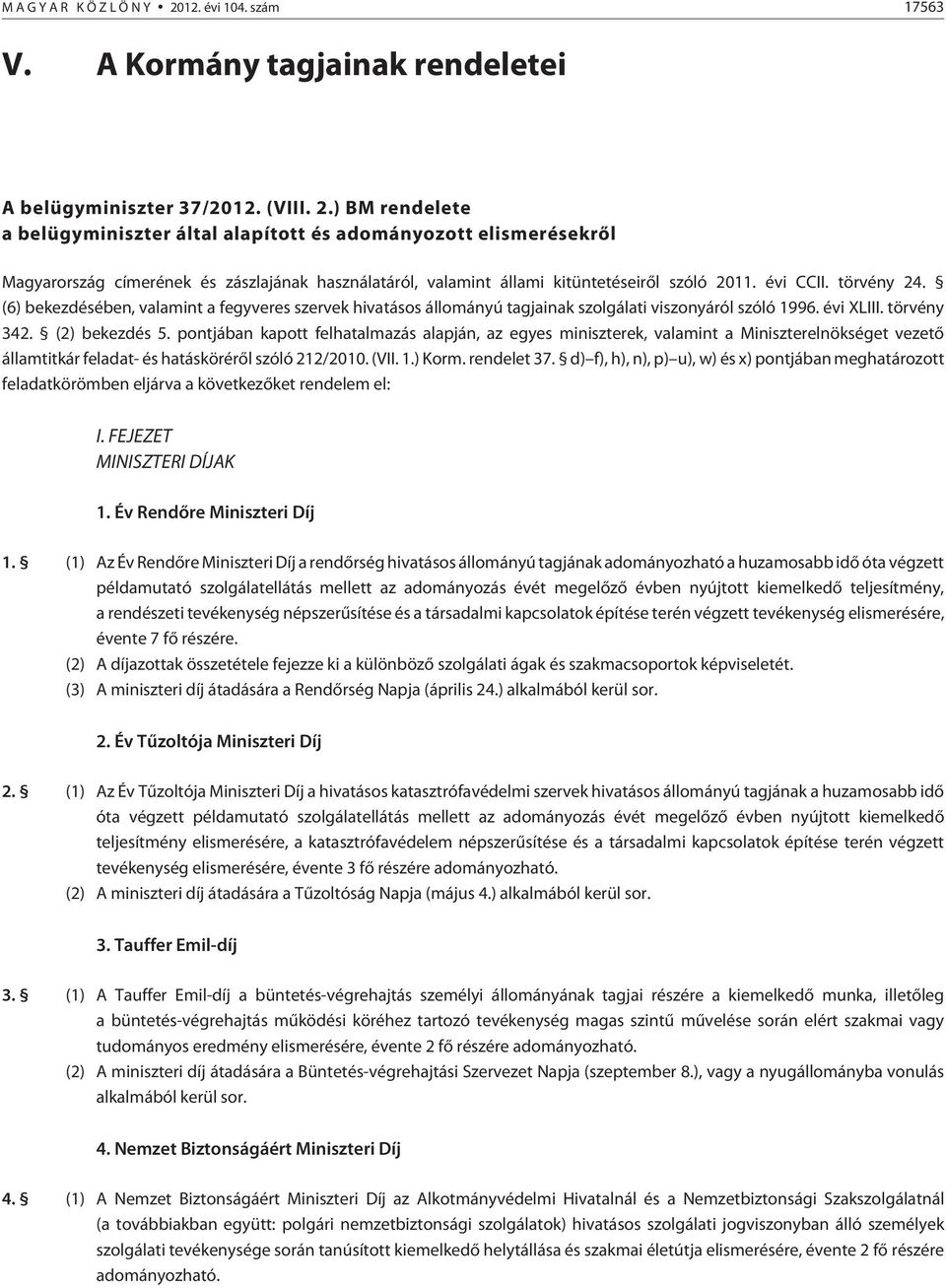 pontjában kapott felhatalmazás alapján, az egyes miniszterek, valamint a Miniszterelnökséget vezetõ államtitkár feladat- és hatáskörérõl szóló 212/2010. (VII. 1.) orm. rendelet 37.